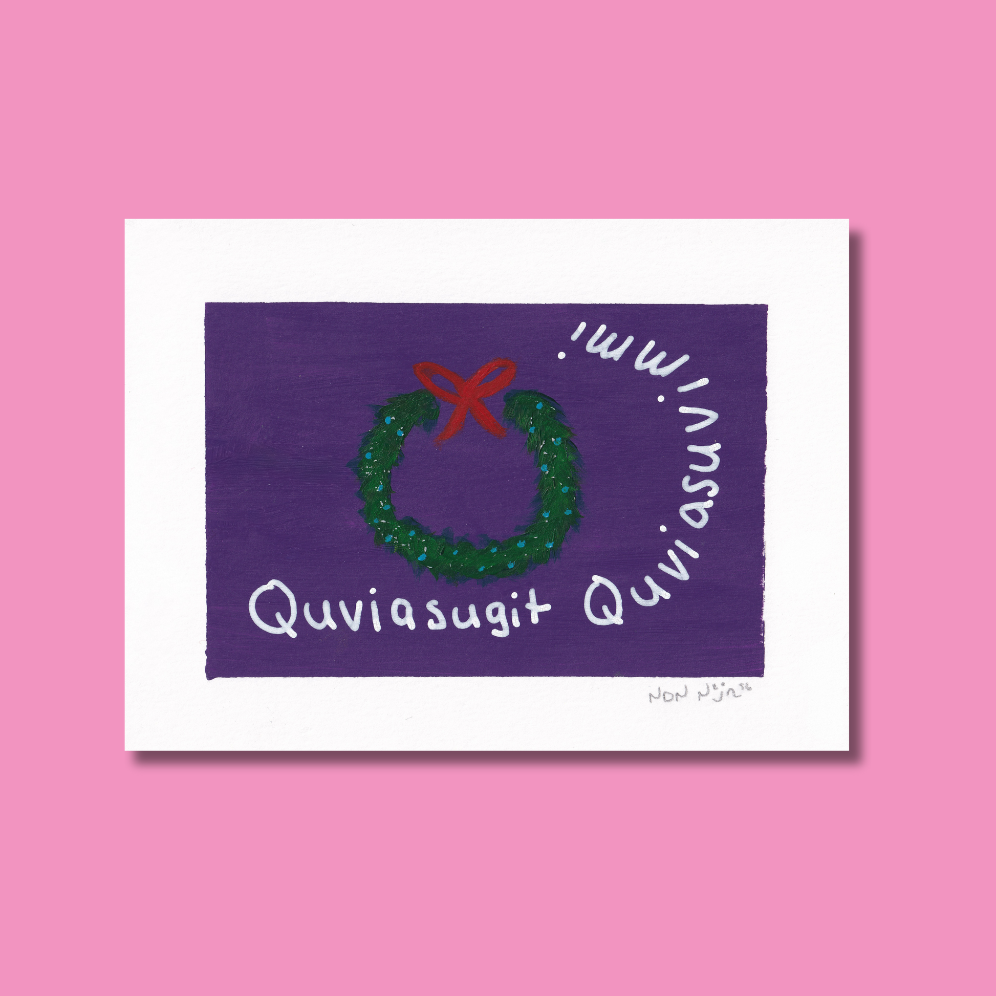 Hand-painted artwork titled ‘Quviasugit Quviasuvik,’ featuring a green holiday wreath tied with a red bow against a deep purple background. The Inuktitut phrase ‘Quviasugit Quviasuvik,’ meaning ‘Merry Christmas,’ curves playfully around the wreath, blending festive joy with gentle Northern minimalism.