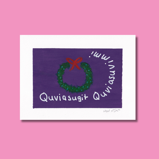 Hand-painted artwork titled ‘Quviasugit Quviasuvik,’ featuring a green holiday wreath tied with a red bow against a deep purple background. The Inuktitut phrase ‘Quviasugit Quviasuvik,’ meaning ‘Merry Christmas,’ curves playfully around the wreath, blending festive joy with gentle Northern minimalism.