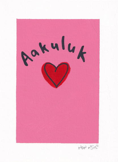 Full view of a hand-painted artwork titled ‘Aakuluk,’ featuring a deep red heart on a warm pink background with the Inuktitut word ‘Aakuluk,’ meaning ‘I love you,’ written above in expressive black lettering. The minimal composition and vivid color palette convey sincerity, tenderness, and Northern warmth.