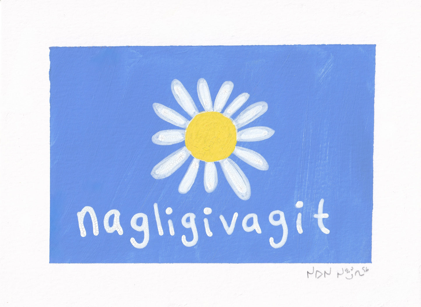 Full view of a hand-painted artwork titled ‘Nagligivagit,’ featuring a single white daisy with a bright yellow centre on a vivid blue background. The Inuktitut word ‘Nagligivagit,’ meaning ‘I love you,’ is written in soft white lowercase letters beneath the flower. The clean, centred composition and brush texture give the piece a tender, handmade warmth.